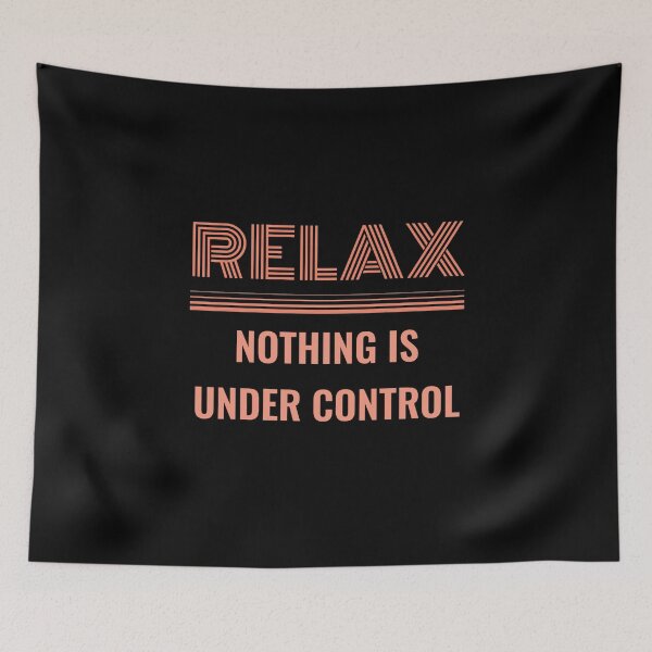 Item preview, RELAX NOTHING IS UNDER CONTROL - funny saying designed and sold by KatisDesign.