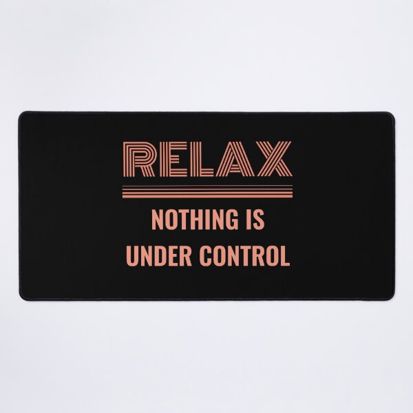 Item preview, RELAX NOTHING IS UNDER CONTROL - funny saying designed and sold by KatisDesign.