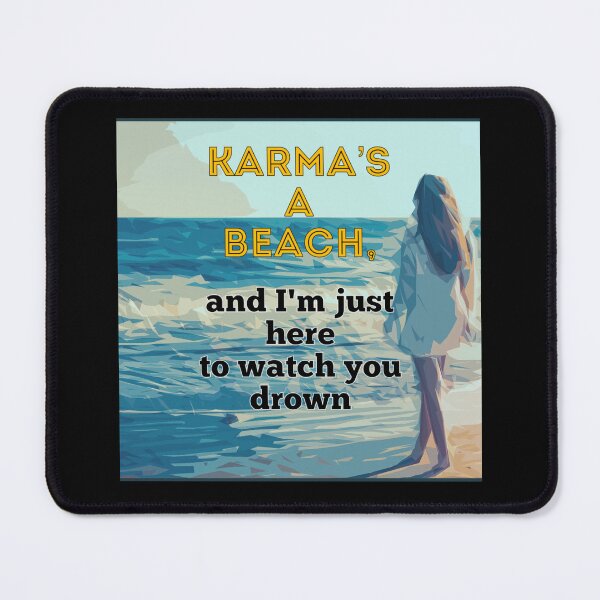 Item preview, KARMA'S A BEACH AND I'M JUST HERE TO WATCH YOU DROWN.... designed and sold by enigma3a.