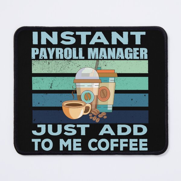 Item preview, Instant payroll manager just add to me coffee, payroll professional manager, finance and accounting department Job title, funny joke, quote, funny job title profession, coffee and job title designed and sold by SGS-.