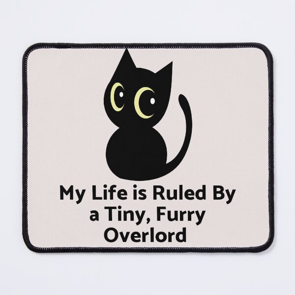 Item preview,  My Life Is Ruled By a Tiny Furry Overlord  designed and sold by Cheeeeky.