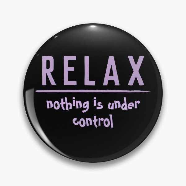 Item preview, RELAX NOTHING IS UNDER CONTROL - funny saying designed and sold by KatisDesign.