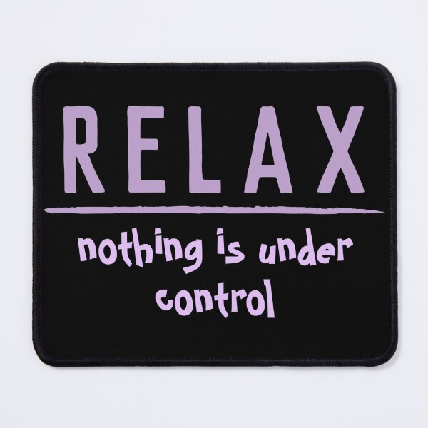 Item preview, RELAX NOTHING IS UNDER CONTROL - funny saying designed and sold by KatisDesign.