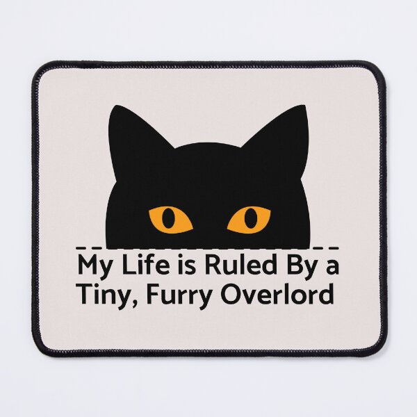 Item preview,  My Life Is Ruled By a Tiny Furry Overlord  designed and sold by Cheeeeky.