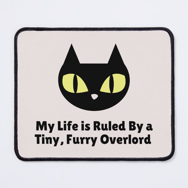 Item preview, My Life Is Ruled By a Tiny Furry Overlord  designed and sold by Cheeeeky.
