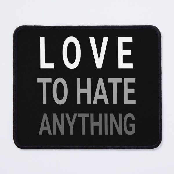 Item preview, Love to hate every thing designed and sold by fattim3.