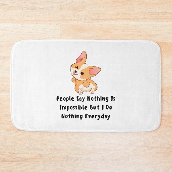 Item preview, people say nothing is impossible but i do nothing everyday Cute dog funny designed and sold by FLOWER--ART.