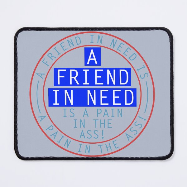 Item preview, A Friend in need...is a friend indeed! designed and sold by Bigs66.