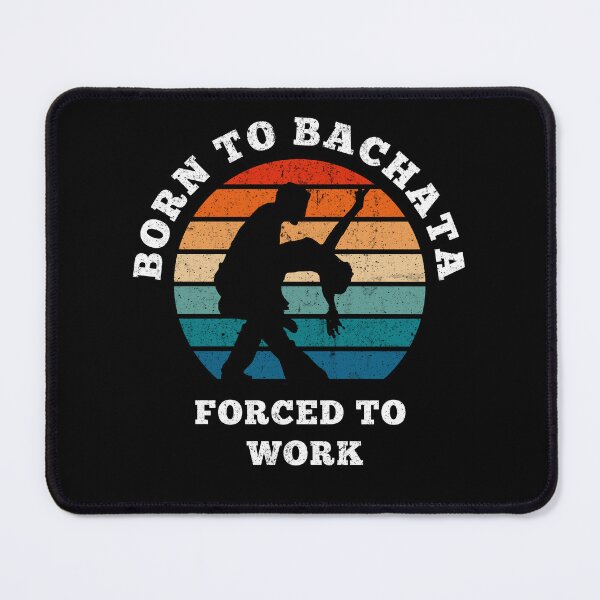 Item preview, born to bachata forced to work designed and sold by TeeHDesigner.