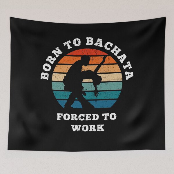 Item preview, born to bachata forced to work designed and sold by TeeHDesigner.