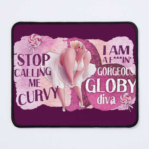 Item preview, stop calling me curvy, I'm a globy diva designed and sold by themoniae.