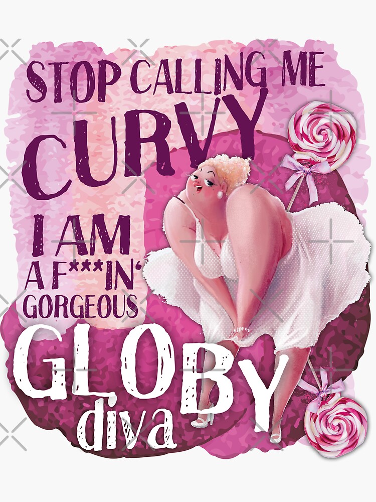 stop calling me curvy, I'm a globy diva Sticker for Sale by themoniae