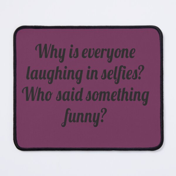 Item preview, Why is everyone laughing in selfies? Who said something funny? designed and sold by TheLegatoSTUDIO.