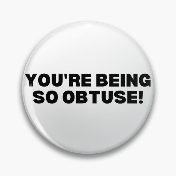 Item preview, You're being so obtuse! - black and white edition designed and sold by Spiffle.
