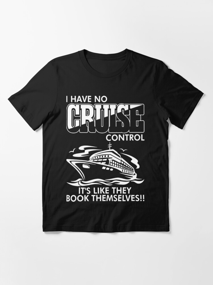 I Have No Cruise Control Like They Book Themselves" T-shirt by daoviet |