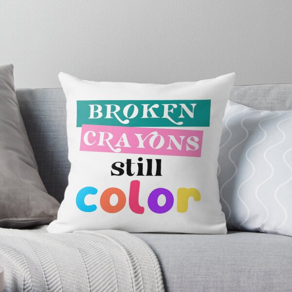 Broken Crayons Still Color  Broken crayons still color, Broken