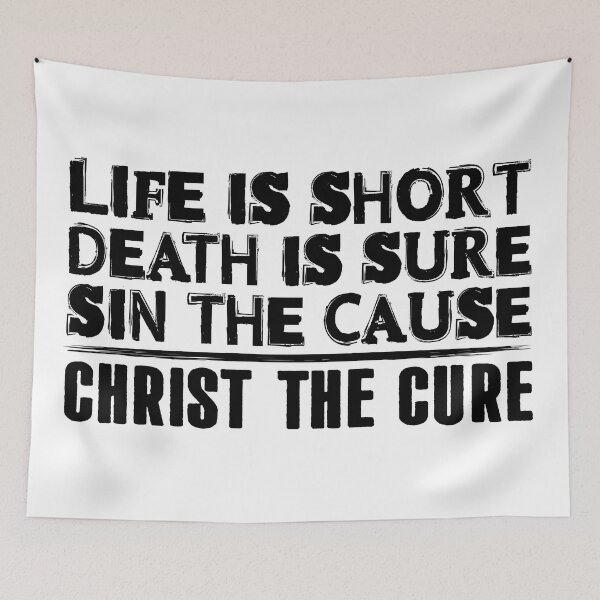 Item preview, Life is Short Death is Sure Sin the Cause Christ the Cure designed and sold by plushism.