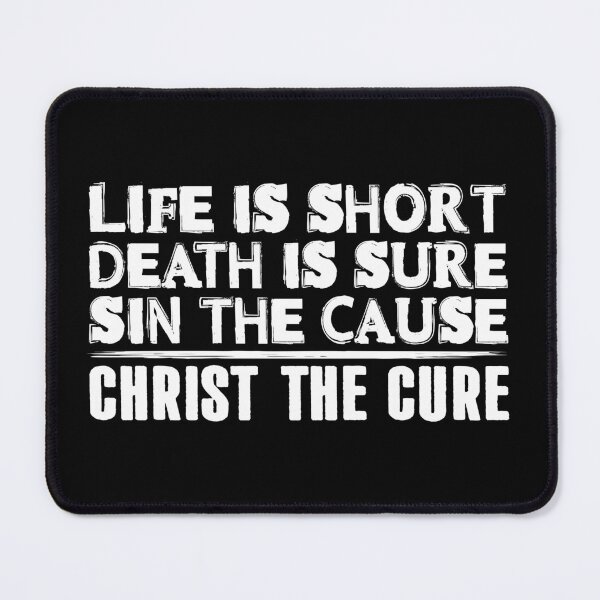 Item preview, Life is Short Death is Sure Sin the Cause Christ the Cure designed and sold by plushism.
