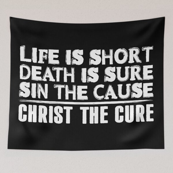 Item preview, Life is Short Death is Sure Sin the Cause Christ the Cure designed and sold by plushism.