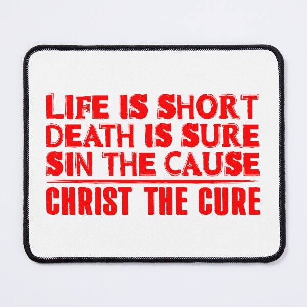 Item preview, Life is Short Death is Sure Sin the Cause Christ the Cure designed and sold by plushism.