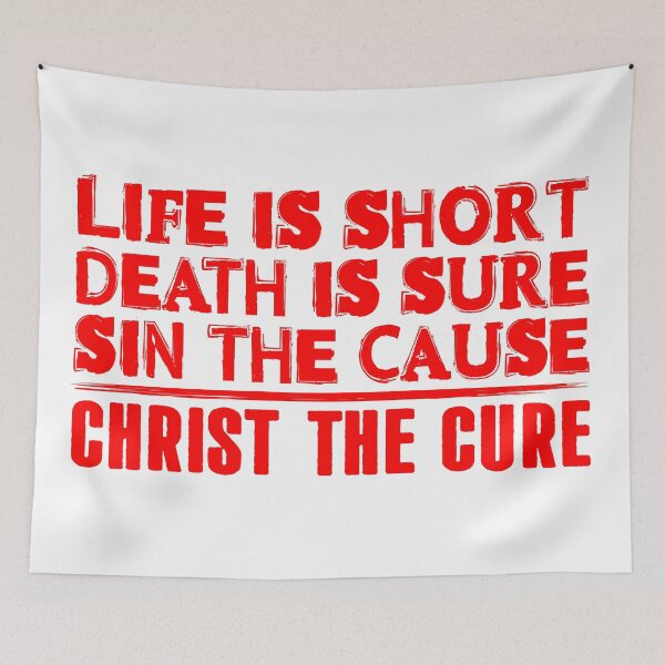 Item preview, Life is Short Death is Sure Sin the Cause Christ the Cure designed and sold by plushism.