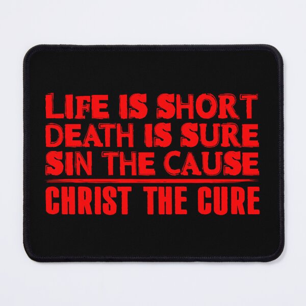 Item preview, Life is Short Death is Sure Sin the Cause Christ the Cure designed and sold by plushism.