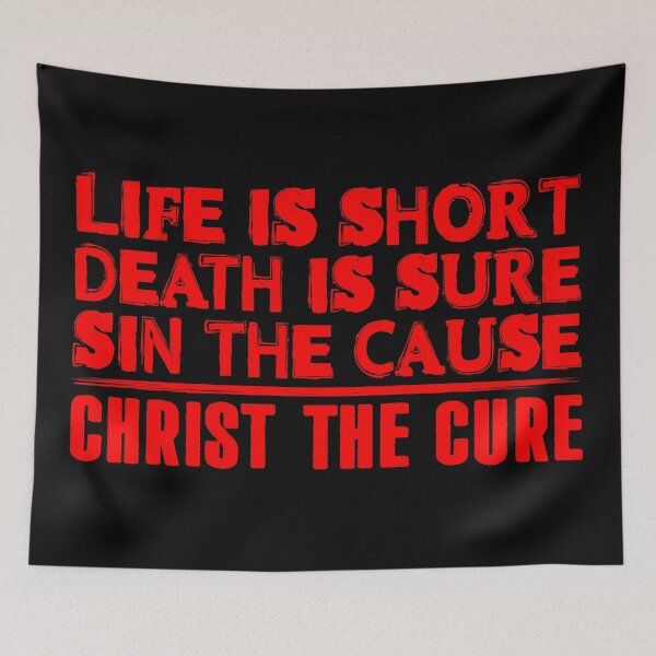 Item preview, Life is Short Death is Sure Sin the Cause Christ the Cure designed and sold by plushism.