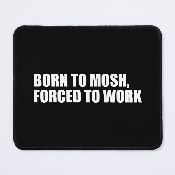 Item preview, Born to mosh, forced to work | Funny Metalhead Collection designed and sold by PrettyDeadClub.