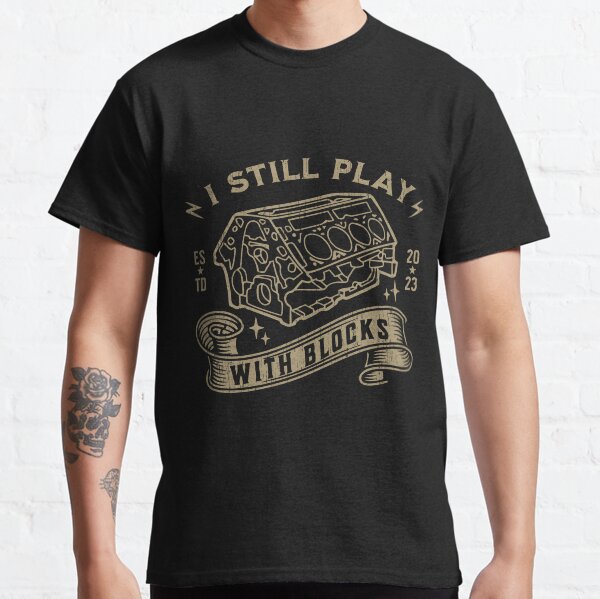 Still plays with blocks best sale t shirt