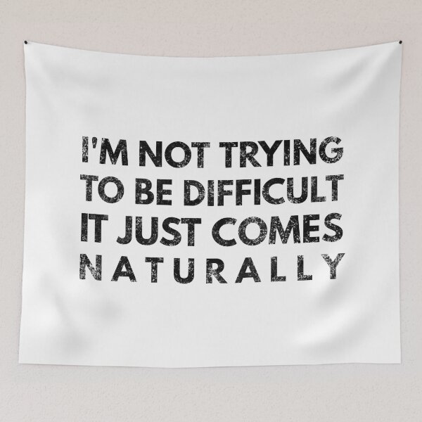 Item preview, I'm Not Trying To Be Difficult It Just Comes Naturally - Funny Sayings designed and sold by texteestore.
