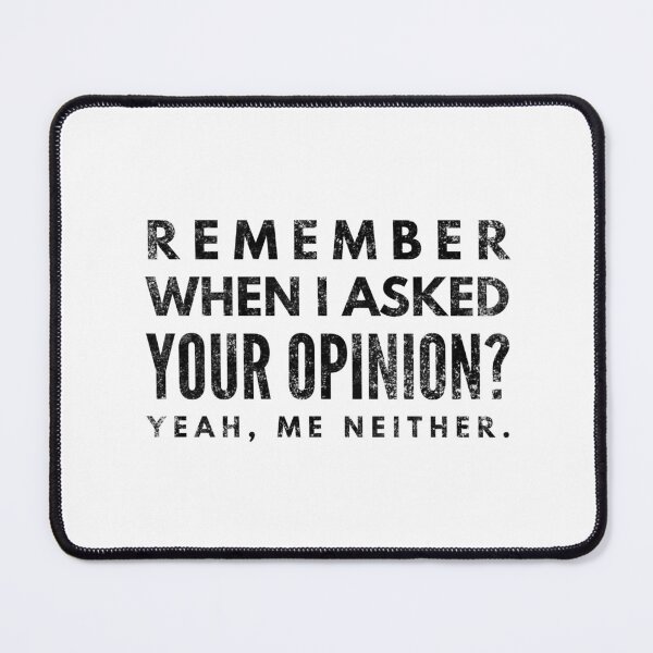 Item preview, Remember When I Asked Your Opinion? Yeah, Me Neither - Funny Sayings designed and sold by texteestore.