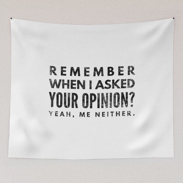 Item preview, Remember When I Asked Your Opinion? Yeah, Me Neither - Funny Sayings designed and sold by texteestore.