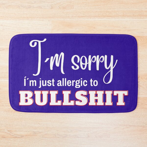 Item preview, I´m sorry, I´m just allergic to BULLSHIT  designed and sold by LindaLG.