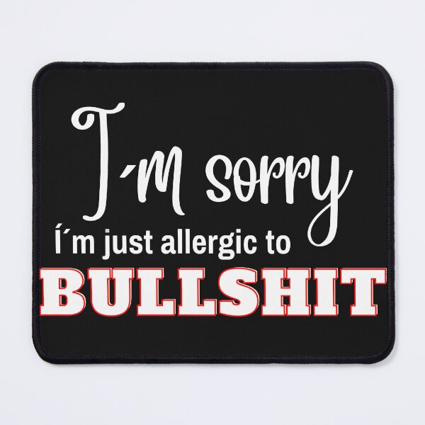 Item preview, I´m sorry, I´m just allergic to BULLSHIT  designed and sold by LindaLG.