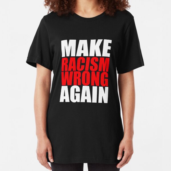 Make Racism Wrong Again Slim Fit T-Shirt