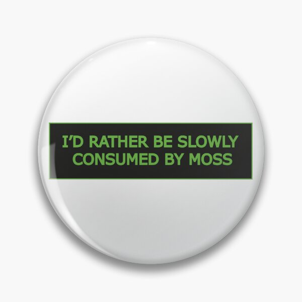 Item preview, I'd Rather Be Slowly Consumed By Moss designed and sold by artzaka.