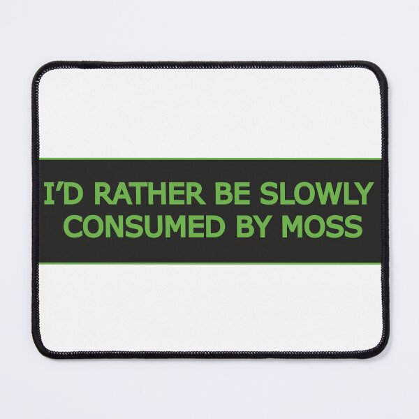 Item preview, I'd Rather Be Slowly Consumed By Moss designed and sold by artzaka.