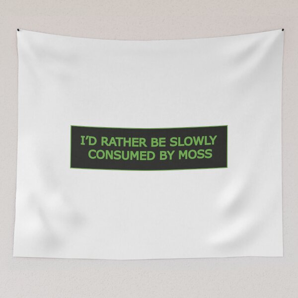 Item preview, I'd Rather Be Slowly Consumed By Moss designed and sold by artzaka.
