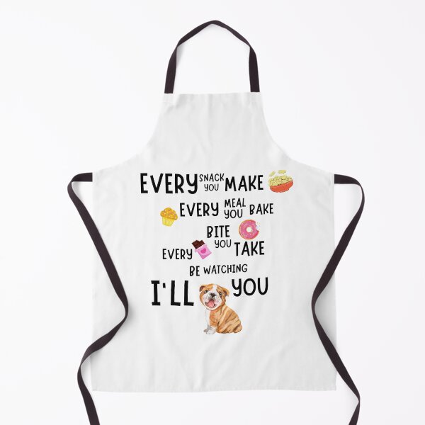 Item preview, Every snack you make, Every meal you bake, Every Bite you take, I'll be watching you - Bulldog designed and sold by ZingAndPep.