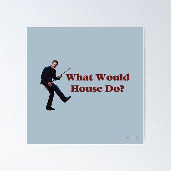 Item preview, What Would House Do? designed and sold by Mooreky5.