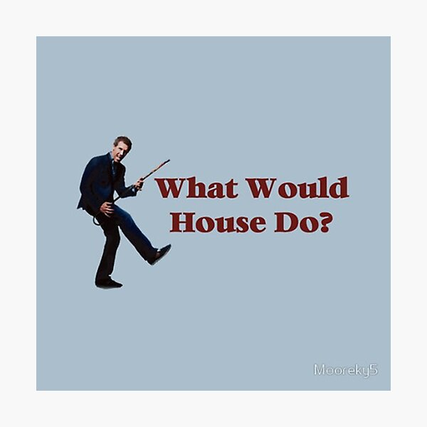 Item preview, What Would House Do? designed and sold by Mooreky5.