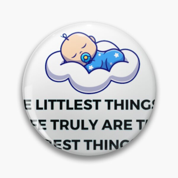 Item preview, The Littlest Things In Life Truly Are The Best Things (Baby Design) designed and sold by BabiesNanimals.