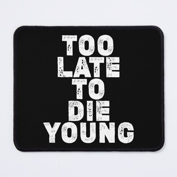 Item preview, Too late to die young designed and sold by boec gear.