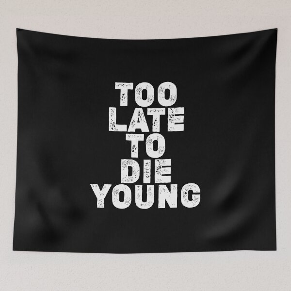 Item preview, Too late to die young designed and sold by boec gear.