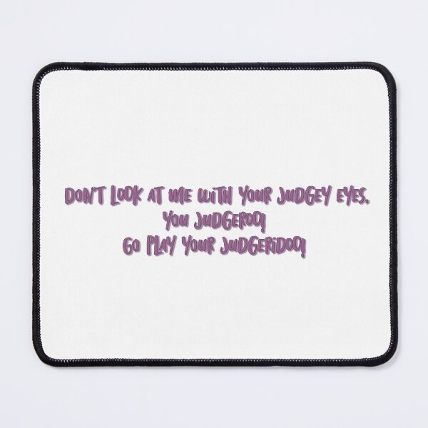 Item preview, judgey eyes, you judgeroo! Linda quote designed and sold by Wenby-Weaselbee.
