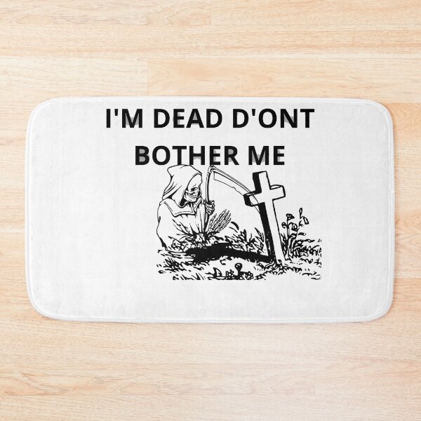 Item preview, I'M DEAD D'ONT BOTHER ME designed and sold by Moronova   ⭐⭐⭐⭐⭐.