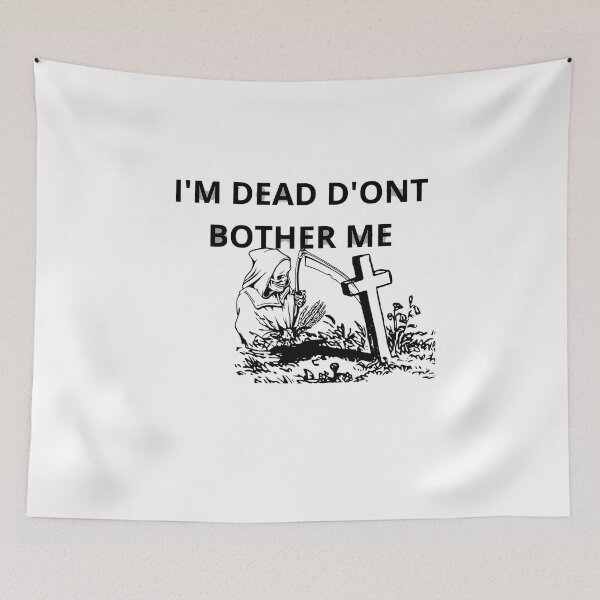 Item preview, I'M DEAD D'ONT BOTHER ME designed and sold by Moronova   ⭐⭐⭐⭐⭐.
