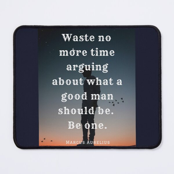 Item preview, Copy of Marcus Aurelius quote: Waste no more time arguing what a good man should be designed and sold by artbleed.