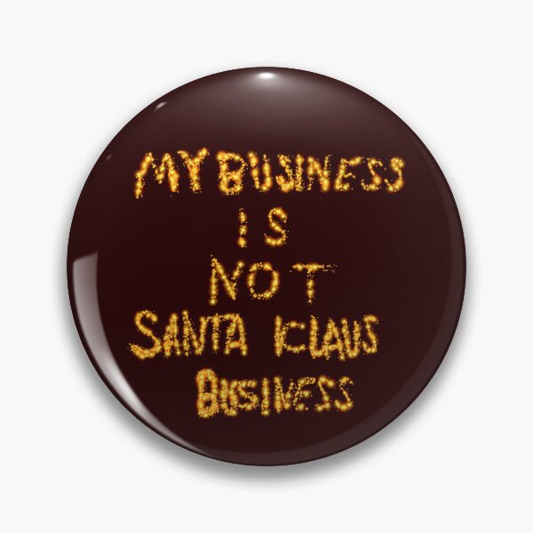 Item preview, My Business is Not Santa Klaus Business D1 Production designed and sold by SelfUpgrade.