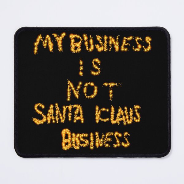 Item preview, My Business is Not Santa Klaus Business D1 Production designed and sold by SelfUpgrade.